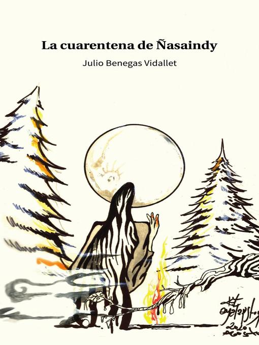 Title details for La cuarentena de Ñasaindy by Julio Benegas Vidallet - Available